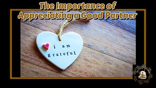 The Importance of Appreciating a Good Partner