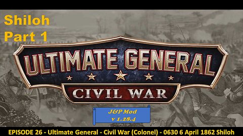 EPISODE 26 - Ultimate General - Civil War (Colonel) - 0630 - 6 April 1862 - Shiloh