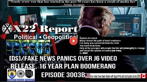 Ep. 3003b - [DS]/Fake News Panics Over J6 Video Release, 16 Year Plan Boomerang
