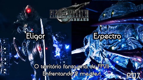 Dois mestres na terra fantasma (Eligor e Espectro) - Final Fantasy VII Remake Gameplay PT17 - PT-BR