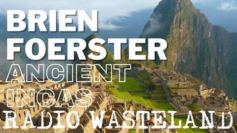 Radio Wasteland - Ancient Incas with Brien Foerster