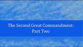 The Second Great Commandment: Part 2