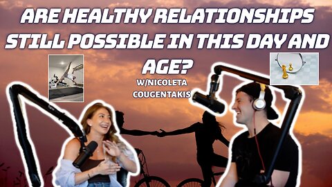 ARE HEALTHY RELATIONSHIPS (w/OTHERS AND YOURSELF) STILL POSSIBLE? w/Nicoleta Cougentakis