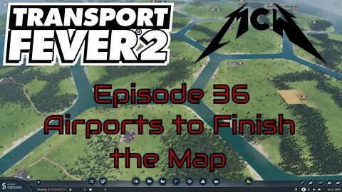Transport Fever 2 Episode 36: Airports to Finish the Map