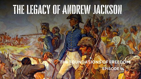 Andrew Jackson: Unpacking the Legacy of Old Hickory | Foundations of Freedom Ep.15