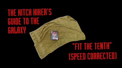 The Hitch Hiker's Guide to the Galaxy: Fit The Tenth - Speed Corrected