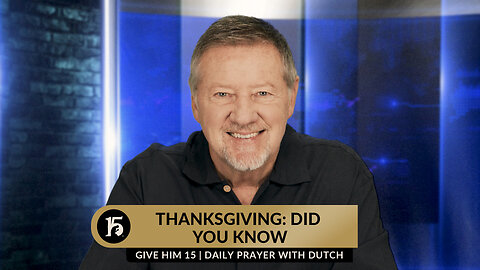 Thanksgiving: Did You Know? | Give Him 15: Daily Prayer with Dutch | November 21, 2023