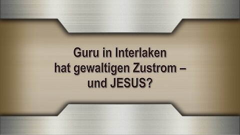 Guru in Interlaken hat gewaltigen Zustrom – und JESUS?