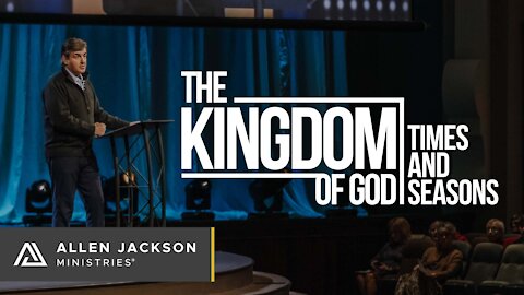 The Kingdom of God - Times and Seasons