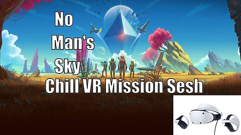 [Live] No Man's Sky VR Chilling and Grinding Missions