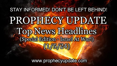 Prophecy Update: Top News Headlines - (Special Edition - Israel At War!) - 1/5/24