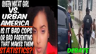 Queen Ma'at Girl Vs. Urban America: Is It Bad Cops Or Bad Parenting That Makes Them Statistics?