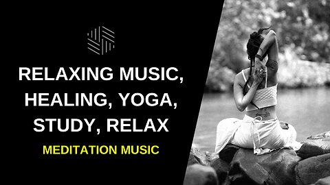 Meditation Music, Relaxing Music, Healing, Yoga, Study, Relax