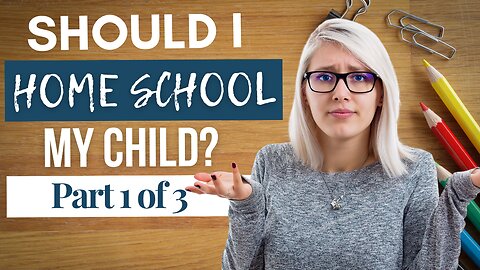 Should I Homeschool? - 5 Things You Can Avoid with Public School If You Homeschool Your Child