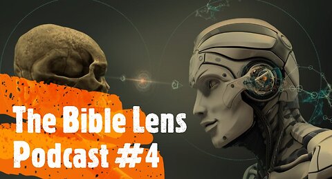 Bible Lens Podcast #4: The Rise of A.I. & Central Bank Digital Currency