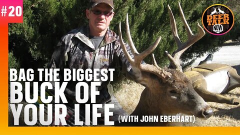 #20: BAG THE BIGGEST BUCK OF YOUR LIFE with John Eberhart | Deer Talk Now Podcast