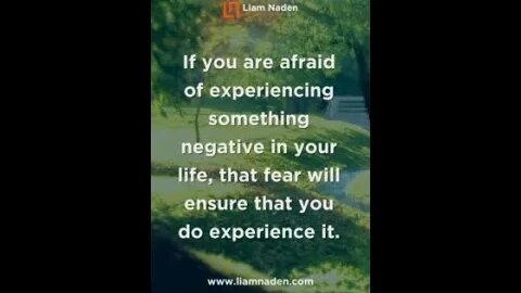 If you are afraid of experiencing something negative in your life