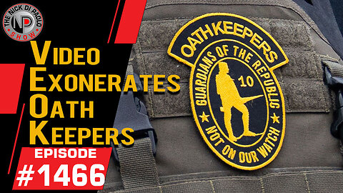 Video Exonerates Oath Keepers | Nick Di Paolo Show #1466