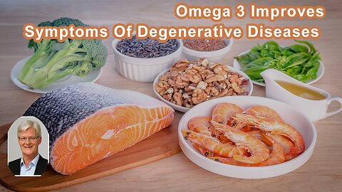 Increasing Omega 3 Intake Improves The Symptoms Of Most Major Degenerative Diseases Of Our Time