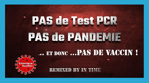 Sans "TEST PCR"... Pas de PANDEMIE ... Donc pas de VACCIN ! (Hd 1080)