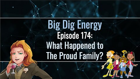 Big Dig Energy Episode 174: What Happened to The Proud Family?