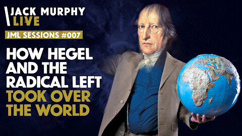 How Hegel and the RADICAL Left Took Over The WORLD