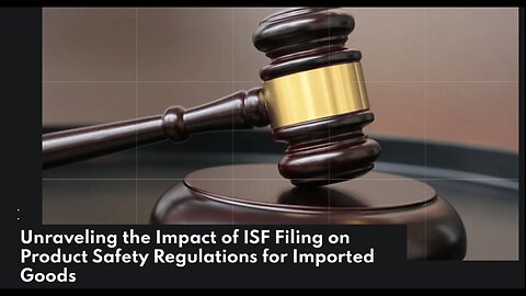 Exploring the Nexus Between ISF Filing and Product Safety Standards in Importation