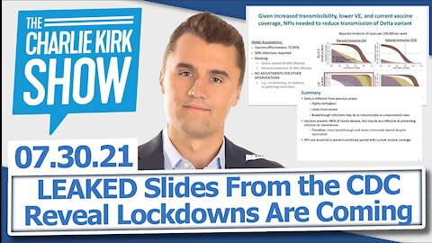LEAKED Slides From the CDC Reveal Lockdowns Are Coming | The Charlie Kirk Show LIVE 07.30.21
