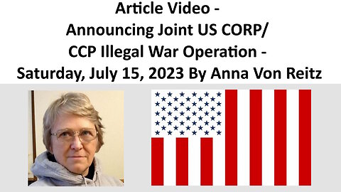 Article Video - Announcing Joint US CORP/ CCP Illegal War Operation By Anna Von Reitz