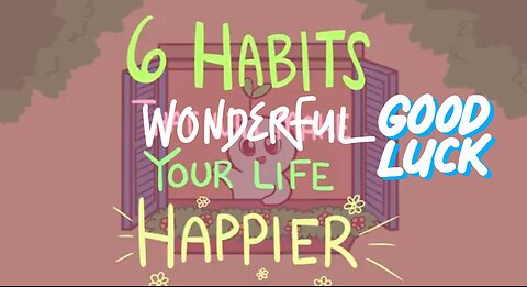6 Habits for Make Life Happier