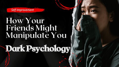 Dark Psychology: How your Friends might manipulate you | #darkpsychology #manipulation #friendship