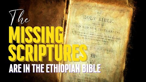 All The Missing Scriptures Were Discovered In The Ethiopian Bible
