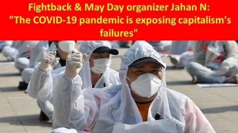Fightback and May Day Organizer Jahan N: "The COVID-19 pandemic is exposing capitalism's failures"