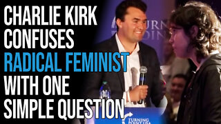 Charlie Kirk Confuses Radical Feminist With One Simple Question