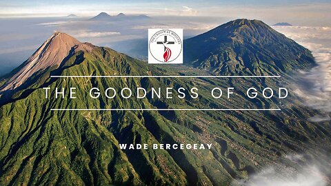 Wade Bercegeay: The Goodness of God