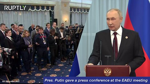 Pres. Putin gave a press conference at the EAEU meeting - RT News / Ruptly 9th December 2022