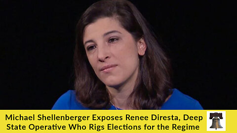 Michael Shellenberger Exposes Renee Diresta, Deep State Operative Who Rigs Elections for the Regime