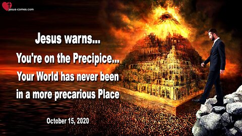 October 15, 2020 🇺🇸 JESUS WARNS... You're on the Precipice, your World has never been in a more precarious Place