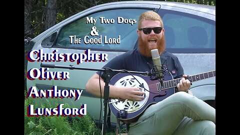 Christopher Oliver Anthony Lunsford - My Two Dogs & The Good Lord