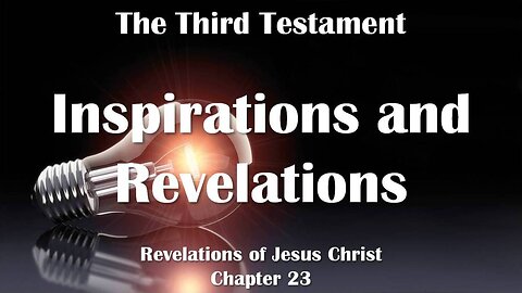 Divine Inspirations & Revelations... Jesus Christ elucidates ❤️ The Third Testament Chapter 23