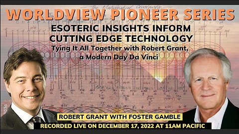 ESOTERIC INSIGHTS INFORM CUTTING EDGE TECHNOLOGY: Tying It All Together with Robert Grant