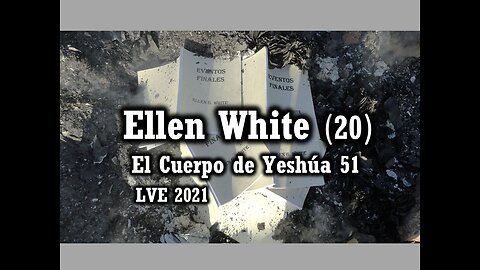 El Cuerpo de Yeshúa 51 - Ellen White 20