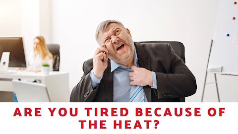 Are You Tired Because Of The Heat?