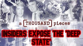 A Thousand Pieces Documentary - Insiders Expose The 'Deep State'