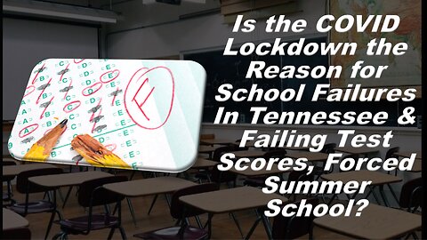 COVID Lockdowns is Reason for School Failures In Failing Test Scores & Forced Summer School