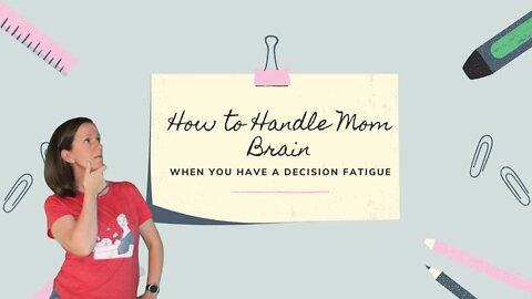 How To Handle Mom Brain And Decision Fatigue