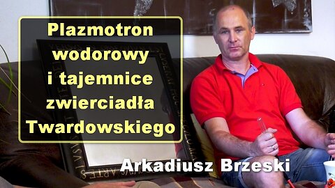 Plazmotron wodorowy i tajemnice zwierciadła Twardowskiego - Arkadiusz Brzeski