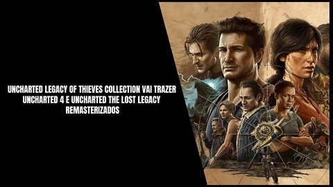 Uncharted Legacy of Thieves Collection Chega ao PS5 e PC no Inicio de 2022