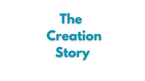 The Creation Story: The Creator and its Creation