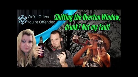 Ep#119 Shifting the Overton Window, Drunk Not my Fault! | We're Offended You're Offended PodCast